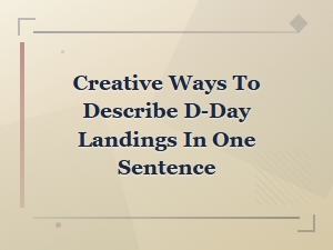 Creative One-Sentence Descriptions of the D-Day Landings