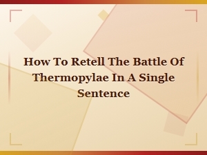 How to Retell the Battle of Thermopylae in One Sentence
