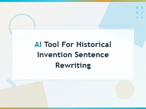 Ai Tool for Historical Invention Sentence Rewriting