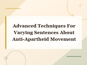 Advanced Techniques for Varying Sentence Structures About Anti-Apartheid Movement