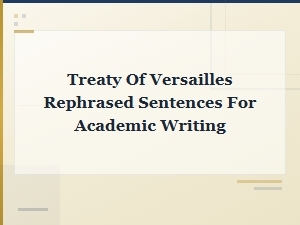 Treaty of Versailles: Rephrased Sentences for Academic Writing